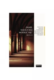 Panie, naucz nas modlić się. Antologia tekstów o modlitwie