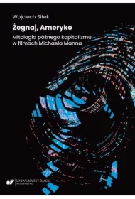 Żegnaj, Ameryko. Mitologia późnego kapitalizmu..