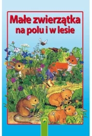 Małe zwierzątka na polu i w lesie