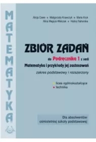 Matematyka i przykłady jej zastosowań 1. Zakres podstawowy i rozszerzony. Zbiór zadań do liceów i techników