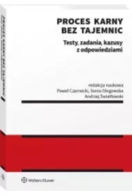 Proces karny bez tajemnic. Testy, zadania, kazusy z odpowiedziami