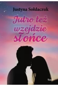 Jutro też wzejdzie słońce