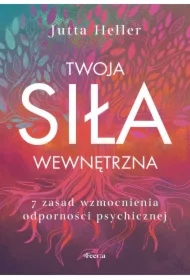 Twoja siła wewnętrzna 7 zasad wzmocnienia odporności psychicznej