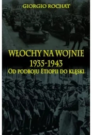 Włochy na wojnie 1935-1943. Od podboju Etiopii do klęski