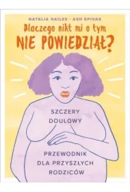 Dlaczego nikt mi o tym nie powiedział? Szczery doulowy przewodnik dla przyszłych rodziców