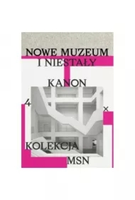 Nowe muzeum i niestały kanon. 4 X kolekcja MSN
