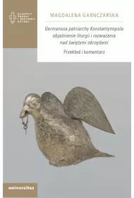 Germanosa patriarchy Konstantynopola objaśnienie liturgii i rozważania nad świętymi obrzędami.