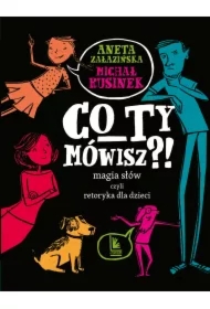 Co ty mówisz?! Magia słów czyli retoryka dla dzieci