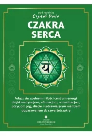 Czakra serca. Połącz się z pełnym miłości centrum
