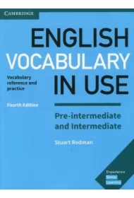English Vocabulary in Use. Pre-intermediate and Intermediate. Vocabulary reference and practice. Fourth Edition