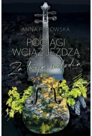 Pociągi wciąż jeżdżą. Za twoją melodią