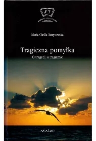 Tragiczna pomylka. O tragedii i tragizmie