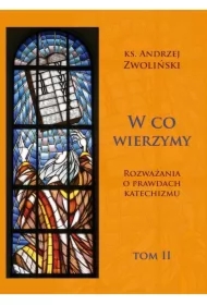 W co wierzymy. Rozważania o prawdach... T.2