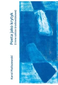 Poeta jako krytyk (i inne szkice środowiskowe)