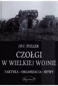Czołgi w Wielkiej Wojnie. Taktyka Organizacja Bitwy