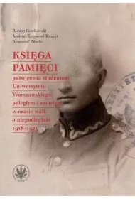 Księga Pamięci poświęcona studentom Uniwersytetu Warszawskiego poległym i zmarłym w czasie walk o niepodległość 1918-1921