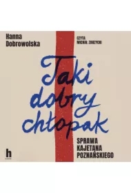 Taki dobry chłopak. Sprawa Kajetana Poznańskiego