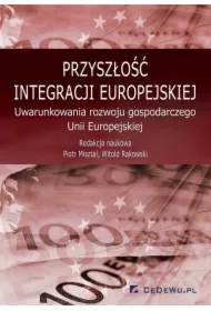 Przyszłość integracji europejskiej. Uwarunkowania rozwoju gospodarczego Unii Europejskiej