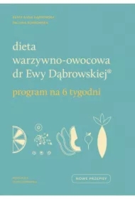 Dieta warzywno-owocowa dr Ewy Dąbrowskiej. Program na 6 tygodni