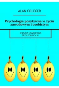 Psychologia pozytywna w życiu zawodowym i osobistym