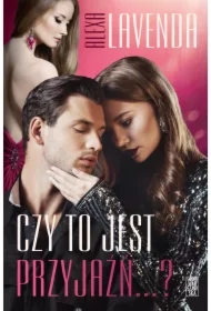 Czy to jest przyjaźń&hellip;?