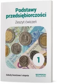 Podstawy przedsiębiorczości 1. Zeszyt ćwiczeń. Szkoła branżowa I stopnia