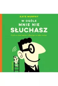 W ogóle mnie nie słuchasz!