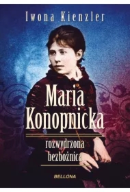 Maria Konopnicka. Rozwydrzona bezbożnica