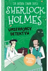 Umierający detektyw. Klasyka dla dzieci. Sherlock Holmes. Tom 25