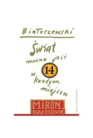 Świat można jeść w każdym miejscu. Białoszewski utwory zebrane. Tom 14