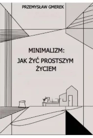 Minimalizm: jak żyć prostszym życiem
