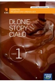 Dłonie, stopy, ciało. Część 1. Kosmetyka pielęgnacyjna i upiększająca (AU.62.). Podręcznik do kształcenia w zawodzie technik usług kosmetycznych