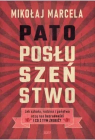 Patoposłuszeństwo. Jak szkoła, rodzina i państwo uczą nas bezradności i co z tym zrobić?