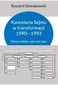 Kancelaria Sejmu w transformacji 1990-1993. Obrazy faktów, zdarzeń ludzi