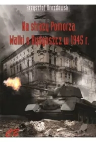 N straży Pomorza. Walki o Bydgoszcz w 1945 roku