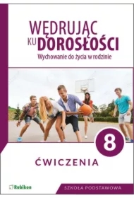 Wędrując ku dorosłości. Wychowanie do życia w rodzinie. Ćwiczenia dla klasy 8 szkoły podstawowej