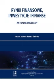 Rynki finansowe, inwestycje i finanse. Aktualne problemy. PN WSB Tom 52
