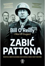 Zabić Pattona. Niezwykła śmierć najzuchwalszego generała drugiej wojny światowej