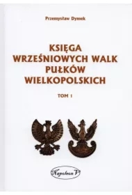 Księga wrześniowych walk pułków wielkopolskich. Tom 1