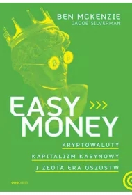 Easy Money. Kryptowaluty, kapitalizm kasynowy i złota era oszustw