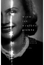 Wiem, jak wygląda piekło. Alina Dąbrowska w rozmowie z Wiktorem Krajewskim