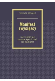 Manifest zwycięzcy. Weź życie we własne ręce i stań na podium