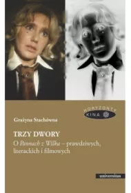 Trzy dwory. O Pannach z Wilka &ndash; prawdziwych, literackich i filmowych