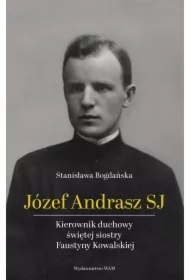 Józef Andrasz SJ. Kierownik duchowy świętej siostry Faustyny Kowalskiej