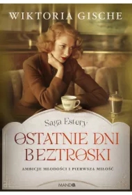 Ostatnie dni beztroski. Saga Estery. Tom 1