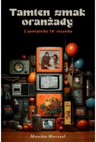Tamten smak oranżady. Z pamiętnika 78' rocznika
