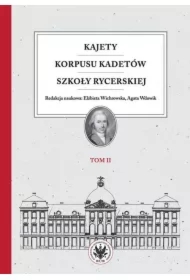 Kajety Korpusu Kadetów Szkoły Rycerskiej Tom 2 Ludzie - wartości - kultura materialna