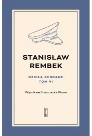 Dzieła zebrane. Tom 6. Wyrok na Franciszka Kłosa