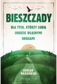 Bieszczady. Dla tych, którzy lubią chodzić własnymi drogami