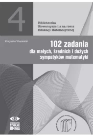 102 zadania dla małych średnich i dużych sympatyków matematyki